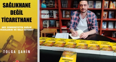 SAĞLIKHANE DEĞİL TİCARETHANE! GAZETECİ YAZAR TOLGA ŞAHİN'İN YENİ KİTABI ÇIKTI