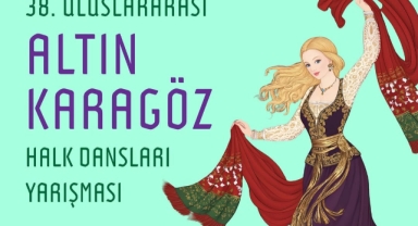 38. Uluslararası Altın Karagöz Halk Dansları Yarışması İçin Başvurular Başladı